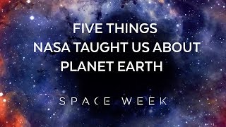 Five Things NASA Taught Us About Planet Earth | Space Week 2018