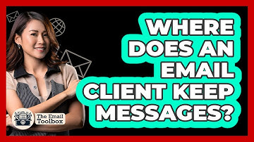 Where Does An Email Client Keep Messages?