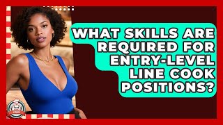 What Skills Are Required for Entry-Level Line Cook Positions? | Food Service Jobs