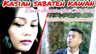 David Iztambul ft Ovhi Firsty - Kasiah Sabateh Kawan Lagu Minang Terbaru (Substitle Indonesia)