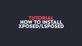 TUTORIAL - HOW TO INSTALL XPOSED/LSPOSED