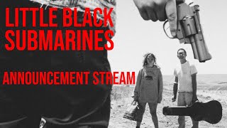 Little Black Submarines Announcement Livestream