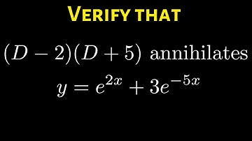 Verify that the Differential Operator (D - 2)(D + 5) Annihilates y = e^(2x) + 3e^(-5x)