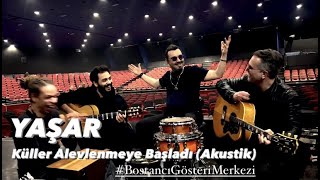 Yaşar - Küller Alevlenmeye Başladı (Akustik) #BostancıGösteriMerkezi