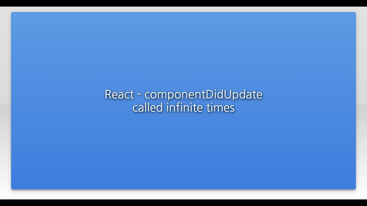 React ComponentDidUpdate Called Infinite Times YouTube React componentdidupdate called infinite times youtube