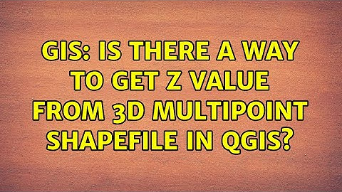 GIS: Is there a way to get Z value from 3D multipoint shapefile in QGIS? (4 Solutions!!)