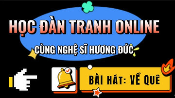 [ Trực Tuyến ] ✍ DẠY HỌC ĐÀN TRANH ONLINE Ở ĐÂU CHẤT LƯỢNG VÀ UY TÍN ?