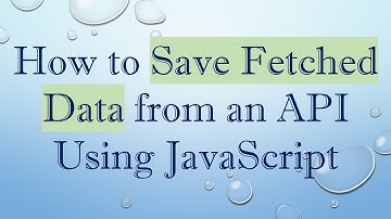 How to Save Fetched Data from an API Using JavaScript
