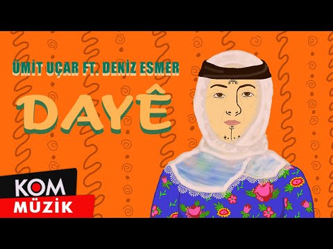 Ümit Uçar Ft. Deniz Esmer - Dayê (2022 © Kom Müzik)