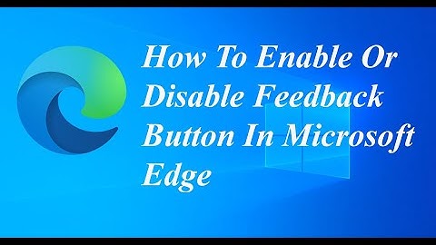 How To Enable Or Disable Feedback Button In Microsoft Edge