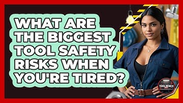 What Are The Biggest Tool Safety Risks When You