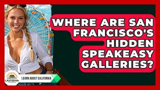 Where Are San Francisco's Hidden Speakeasy Galleries? - Learn About California