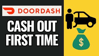 How To Cash Out On Doordash For The First Time