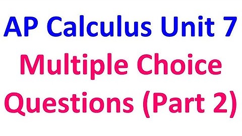 Unit 7 Multiple Choice Questions (Part 2) from AP Calculus Exams