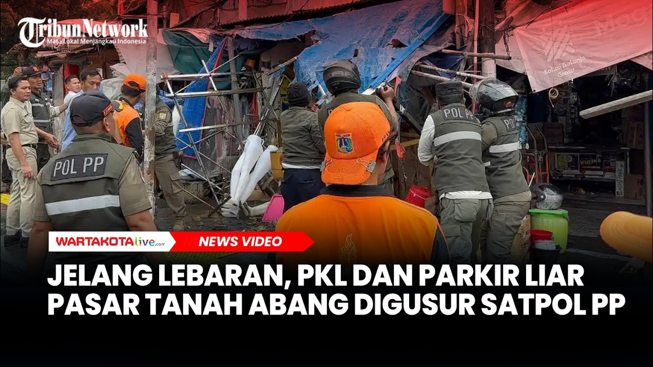 Jelang Lebaran, PKL dan Parkir Liar di Pasar Tanah Abang Digusur Satpol PP