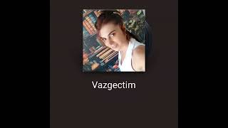 Vazgeçtim