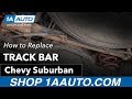How to Replace Track Bar 2000-13 Chevy Suburban