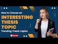 How to choose an interesting thesis topic trending thesis topics