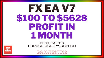 FX EA V7 MT4 Forex Robot $100 To $5628 Profit In 1 Month | Best forex robots