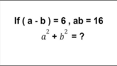 Can You Solve This Math Problem ?? If (a-b) = 6 and ab =16 Then Find a² + b²