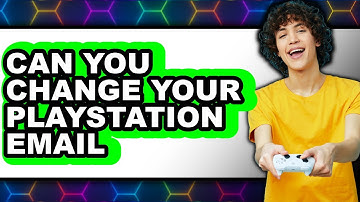 Can You Change Your PlayStation Email 2025 - Easy Guide