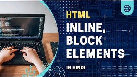 Inline and block elements in HTML  || Web Development Tutorial In Hindi