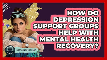 How Do Depression Support Groups Help With Mental Health Recovery? - Depression Support Circle