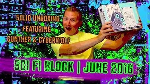 Sci Fi Block Unboxing June 2016 | Ft. Gunther & Cyberwolf