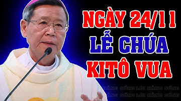 LỄ CHÚA KITÔ VUA VŨ TRỤ (Ngày 24-11) Bài giảng SÂU SẮC của ĐC Phêrô Nguyễn Văn Khảm
