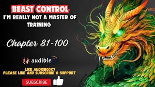 Chapter 81-100 : Beast Control: I’m really not a master of training