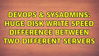 Famous DevOps & SysAdmins: Huge disk write speed difference between two different servers Profile