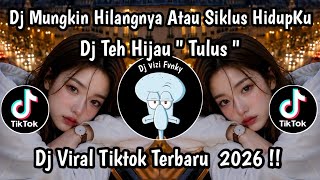 DJ MUNGKIN HILANGNYA ATAU SIKLUS HIDUPKU || DJ TEH HIJAU - TULUS - FULL SONG VIRAL TIKTOK 2026