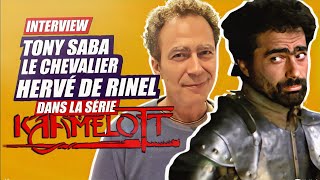 Kaamelott: Le Chevalier Hervé de Rinel, interview de Tony Saba