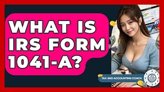 What Is IRS Form 1041-A? - Tax and Accounting Coach