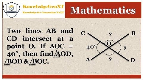 Two lines AB and CD intersect at a point O. If angle AOC = 40 degree,thene find AOD, BOD and BOC.