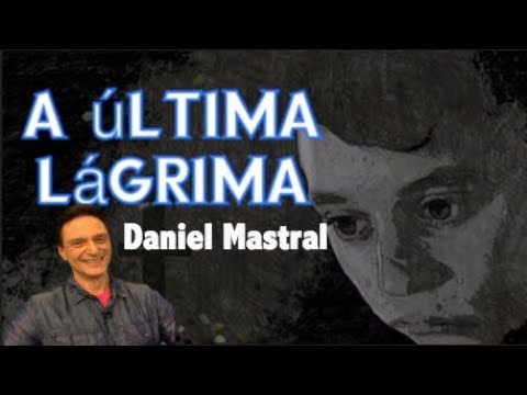 Daniel Mastral – A Última Lágrima – Evangelho de João – Pt 1"