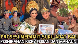 Tradisi Mepamit Adat Bali.! Prosesi Pernikahan Rizky Febian dan Mahalini (Pengkuhan Mepamit Bali)