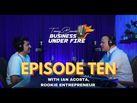 Guest: IAN ACOSTA, Rookie Entrepreneur - BUSINESS UNDER FIRE EP. 10