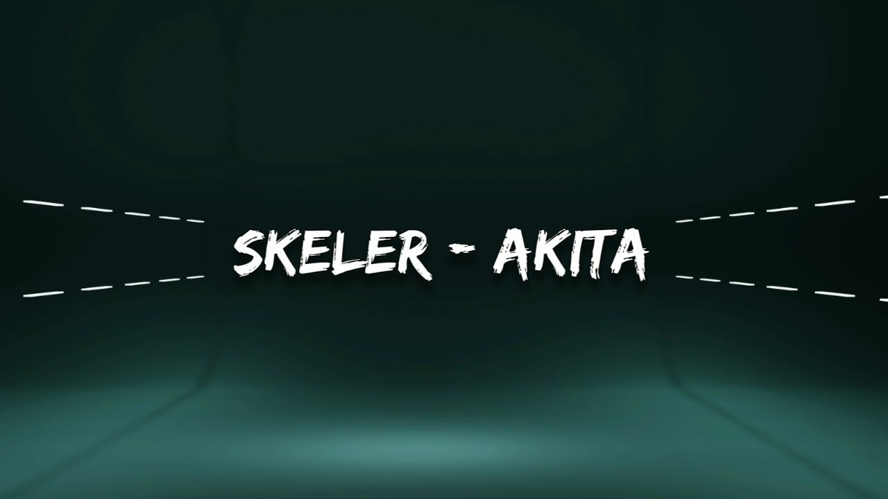 Skeler - Akita (Lyrics) Skeler - Akita (Lyrics)