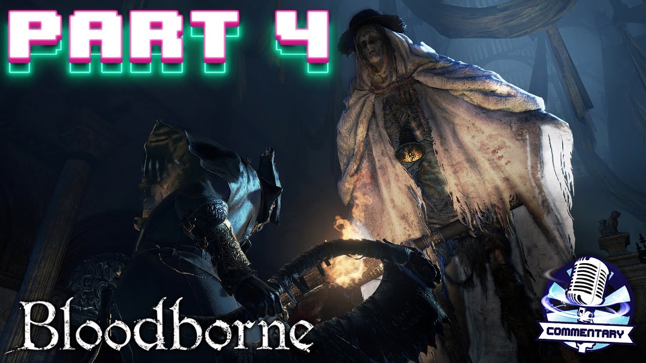 Bloodborne [PS5] [4K] Playthrough & Walkthrough Part 4 - Secrets of the Past! (With Commentary!)
