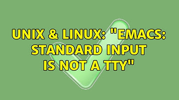 Unix & Linux: "emacs: standard input is not a tty" (4 Solutions!!)