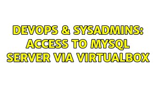 DevOps & SysAdmins: Access to MySQL server via VirtualBox Wealth