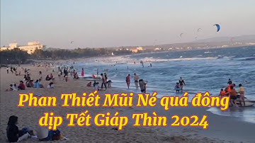 PHAN THIẾT MŨI NÉ quá đông khách du lịch dịp Tết Giáp Thìn 2024
