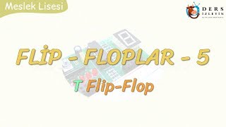 FLİP-FLOPLAR - 5 / T FLİP-FLOP