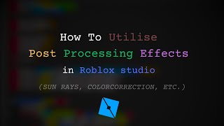 How to Utilise Post Processing Effects In Roblox Studio - How To #3