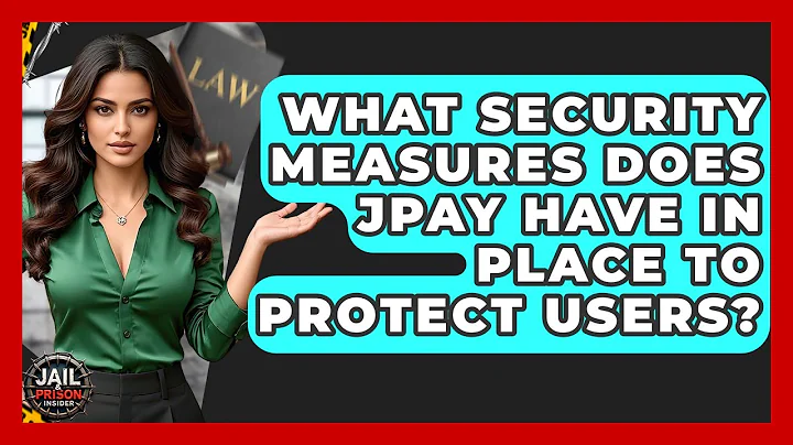 What Security Measures Does JPay Have In Place To Protect Users? - Jail & Prison Insider