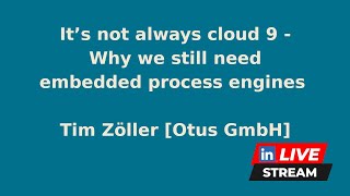 It's not always cloud 9 - Why we still need embedded process engines | Tim Zöller (Otus GmbH)
