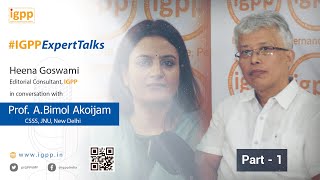 #IGPPExpertTalks (Episode 19, (Part 1) - Conversation with Prof. A. Bimol Akoijam)