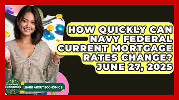 How Quickly Can Navy Federal Current Mortgage Rates Change? June 27, 2025 | Learn About Economics