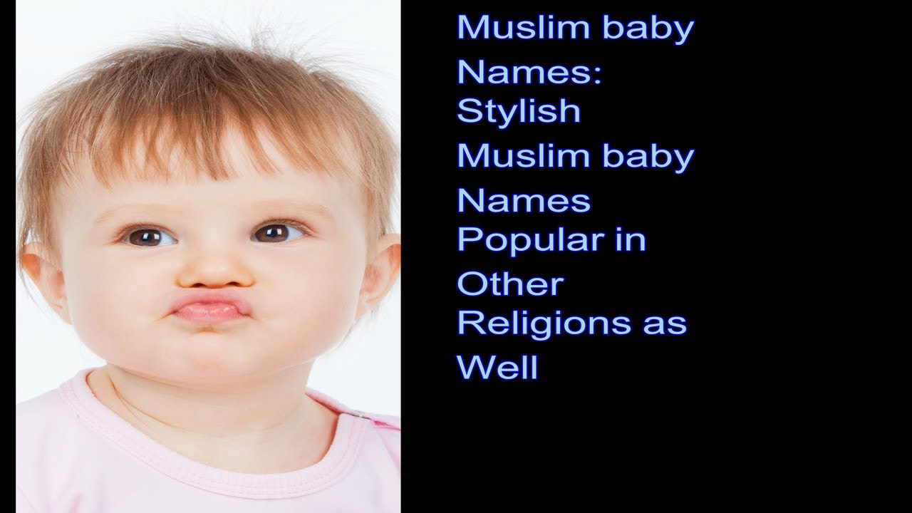 Muslim Baby Names Stylish Muslim baby names popular in other religions